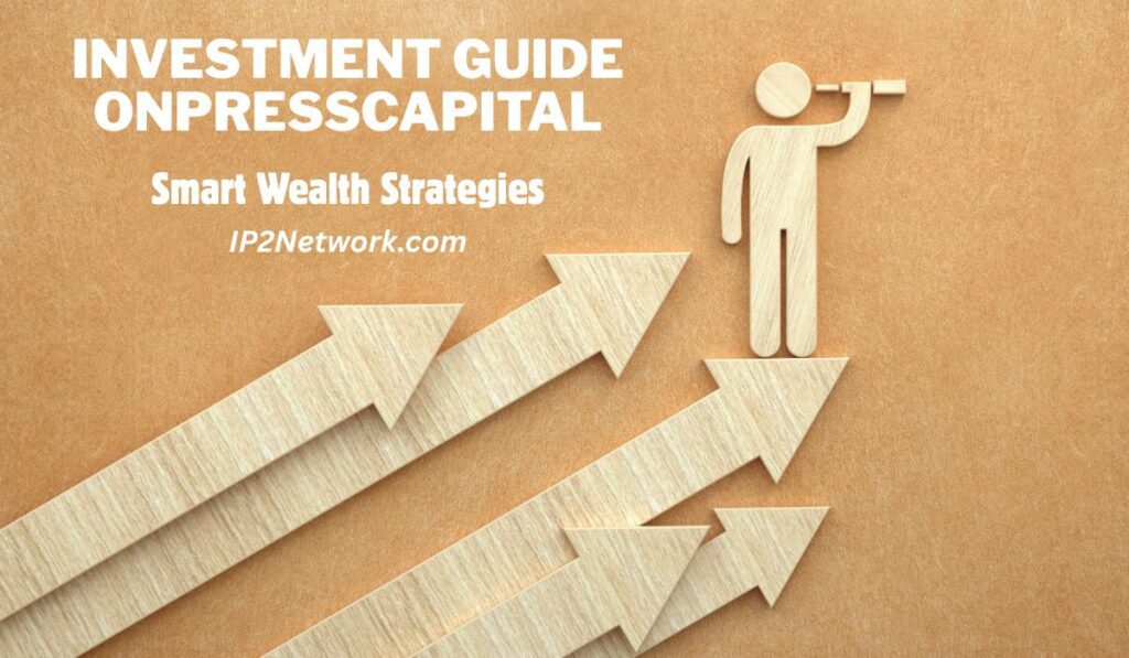 "Investment guide promotional graphic with the text 'INVESTMENT GUIDE ONPRESSCAPITAL – Smart Wealth Strategies – IP2Network.com'. The image features a wooden figure holding a telescope, standing on upward-pointing wooden arrows on a brown textured background, symbolizing financial growth and strategic planning."