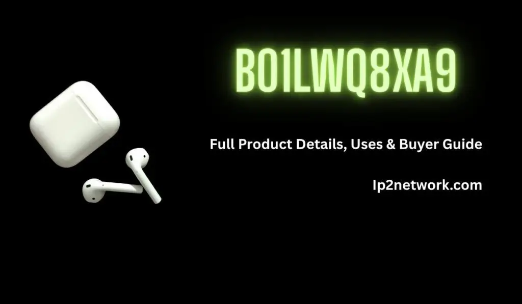 Image featuring wireless earbuds and a charging case on a black background with glowing green text “B01LWQ8XA9” and the caption “Full Product Details, Uses & Buyer Guide – lp2network.com.”