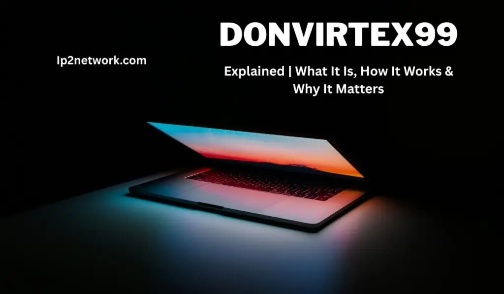 “A laptop glowing in a dark room with colorful light reflecting from the screen, displaying text that reads ‘DONVIRTEX99 Explained | What It Is, How It Works & Why It Matters – lp2network.com’.“