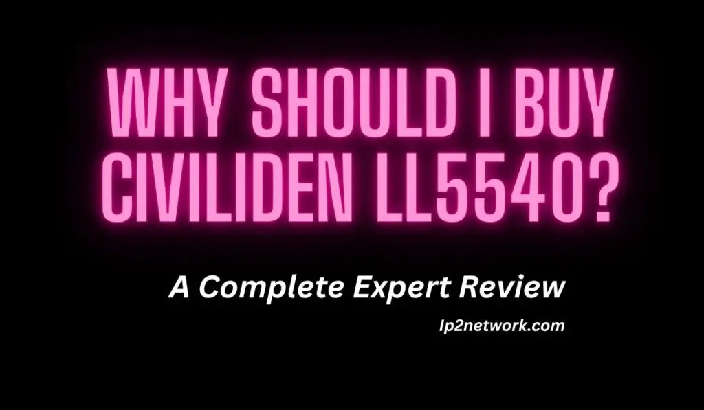 “Why should I buy Civiliden LL5540? A complete expert review in bold pink text on black background – lp2network.com.”