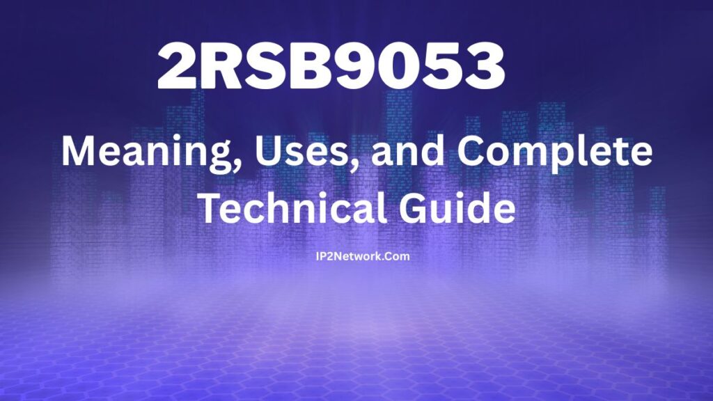 "Tech-themed graphic with a purple and blue digital background showing vertical data columns. Large bold text reads ‘2RSB9053’ with the subtitle ‘Meaning, Uses, and Complete Technical Guide’. The website name ‘IP2Network.com’ appears below."