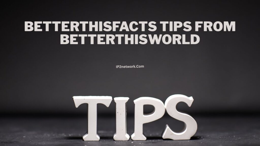 The word “TIPS” displayed in large white 3D letters on a dark surface with a black background. Above it, bold text reads “BETTERTHISFACTS TIPS FROM BETTERTHISWORLD,” with the website IP2network.com shown underneath.