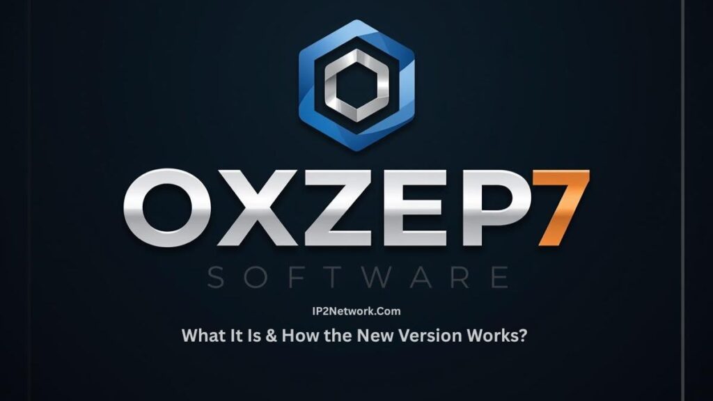 "Dark-themed graphic displaying the logo and text for OXZEP7 Software. At the top is a blue and silver hexagonal emblem. Below it, large metallic silver text reads ‘OXZEP’, with the number ‘7’ in orange. Smaller text underneath says ‘SOFTWARE’. At the bottom, the line ‘What It Is & How the New Version Works?’ appears above the website name IP2Network.com."
