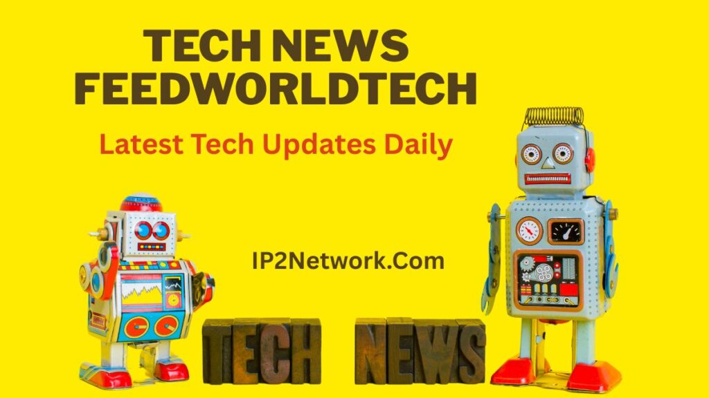 A bright yellow tech-themed graphic featuring two colorful toy robots on each side. Bold text at the top reads “TECH NEWS FEEDWORLDTECH,” followed by “Latest Tech Updates Daily.” The website “IP2Network.com” appears in the center, with wooden block letters spelling “TECH NEWS” at the bottom.