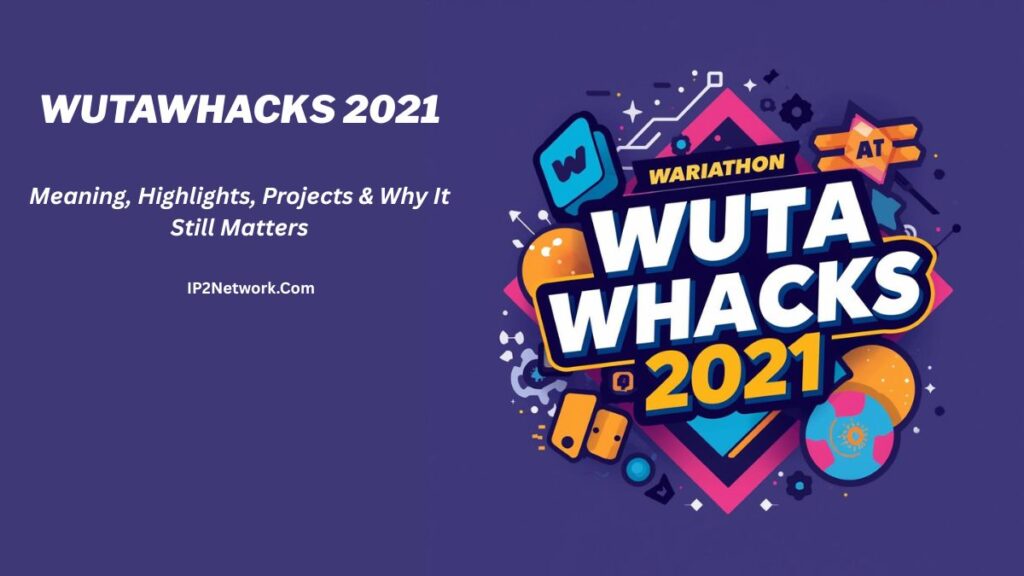 A colorful illustrated graphic with the text “Wutawhacks 2021” and various icons like gears, shapes, and stars on a purple background. On the left, additional text reads “Wutawhacks 2021 – Meaning, Highlights, Projects & Why It Still Matters” with “IP2Network.com” below it.