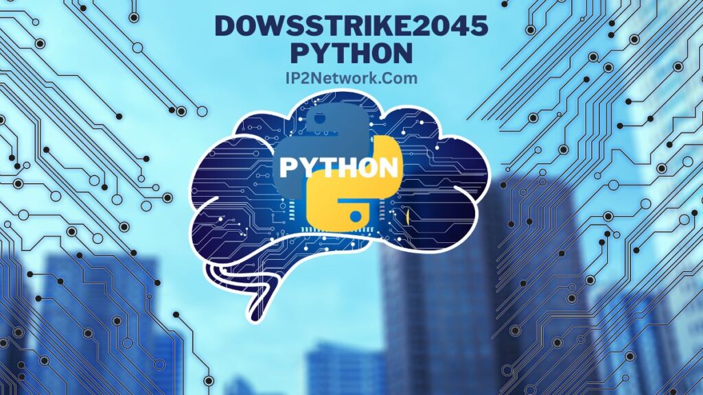 A digital graphic featuring a brain-shaped circuit design with the Python programming language logo in the center. The background shows a blurred cityscape with blue tones and circuit patterns on both sides. At the top, the text reads “DOWSSTRIKE2045 PYTHON” and below it “IP2Network.com.”