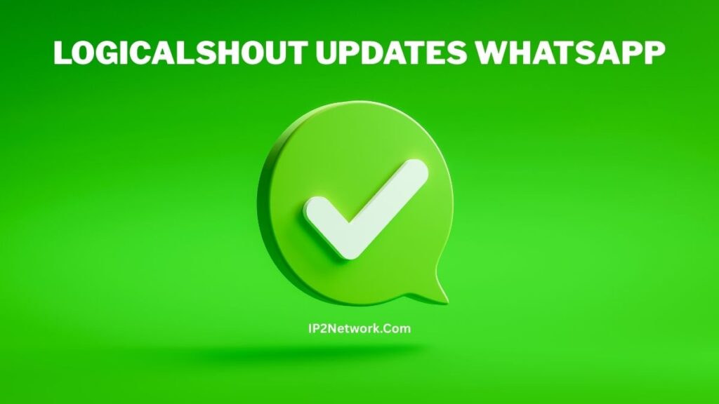 Green WhatsApp-style chat bubble icon with a white checkmark, displayed on a bright green background with the text “LOGICALSHOUT UPDATES WHATSAPP” and “IP2Network.com.”