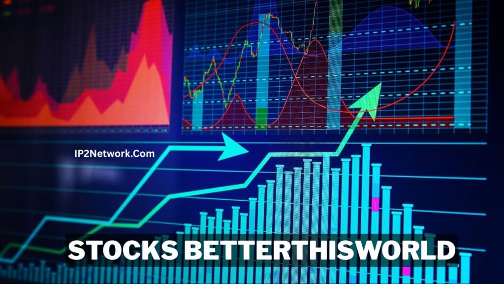 Stock market charts and rising bar graphs displayed on a digital screen with upward arrows, along with the text “Stocks BetterThisWorld” and “IP2Network.com.”